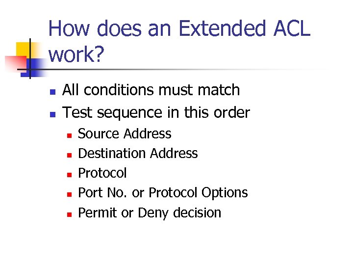 How does an Extended ACL work? n n All conditions must match Test sequence