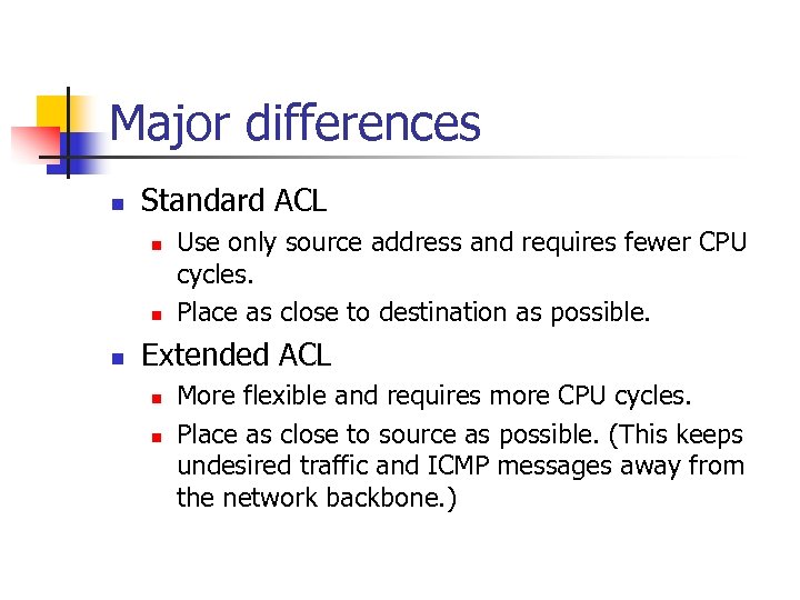 Major differences n Standard ACL n n n Use only source address and requires