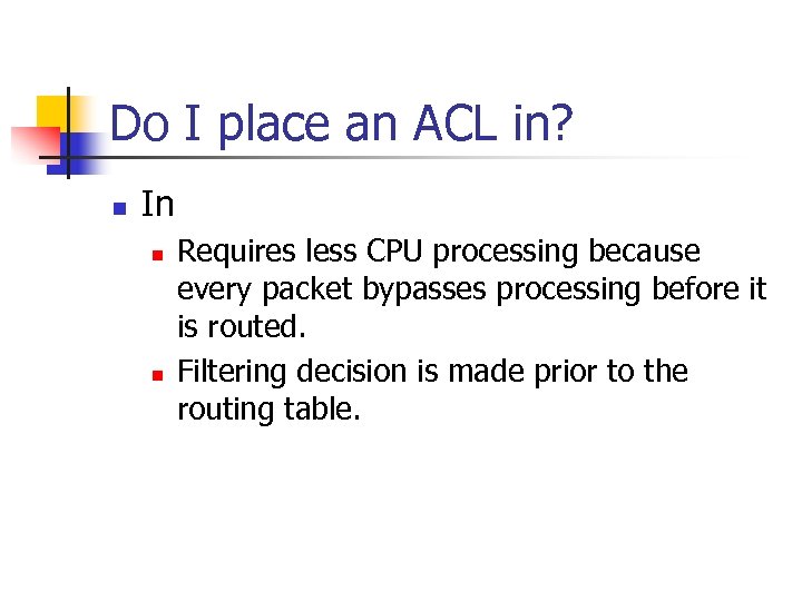 Do I place an ACL in? n In n n Requires less CPU processing