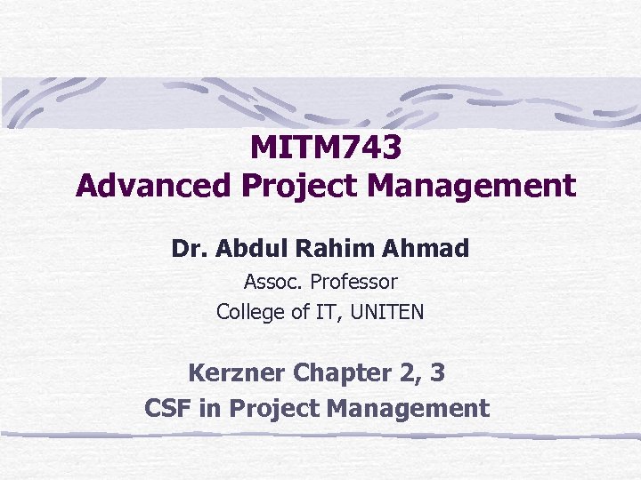MITM 743 Advanced Project Management Dr. Abdul Rahim Ahmad Assoc. Professor College of IT,