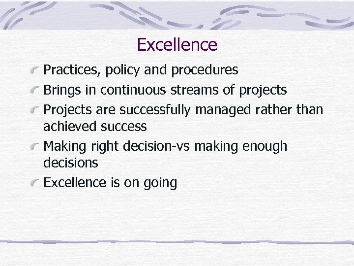 Excellence Practices, policy and procedures Brings in continuous streams of projects Projects are successfully