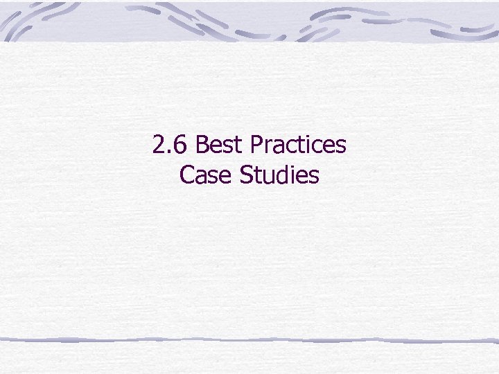 2. 6 Best Practices Case Studies 
