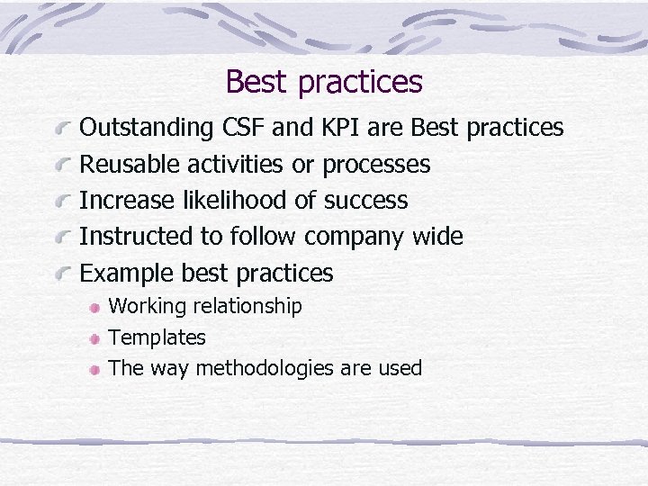 Best practices Outstanding CSF and KPI are Best practices Reusable activities or processes Increase