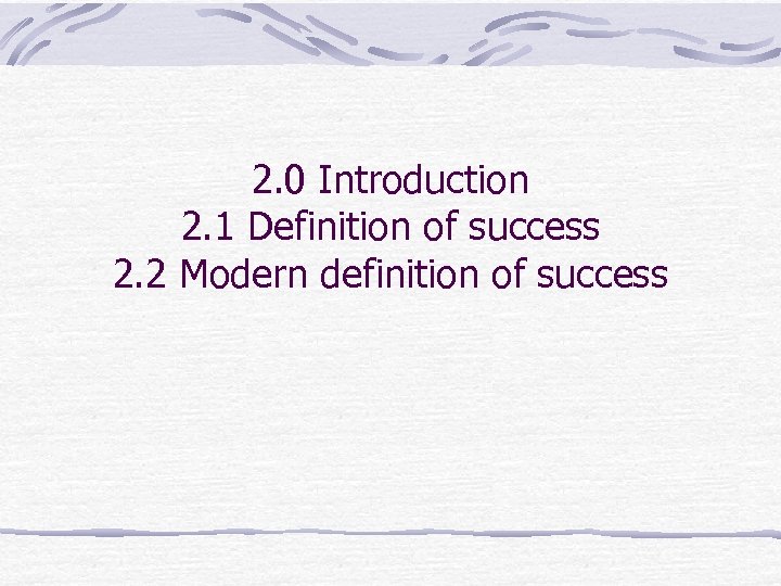 2. 0 Introduction 2. 1 Definition of success 2. 2 Modern definition of success