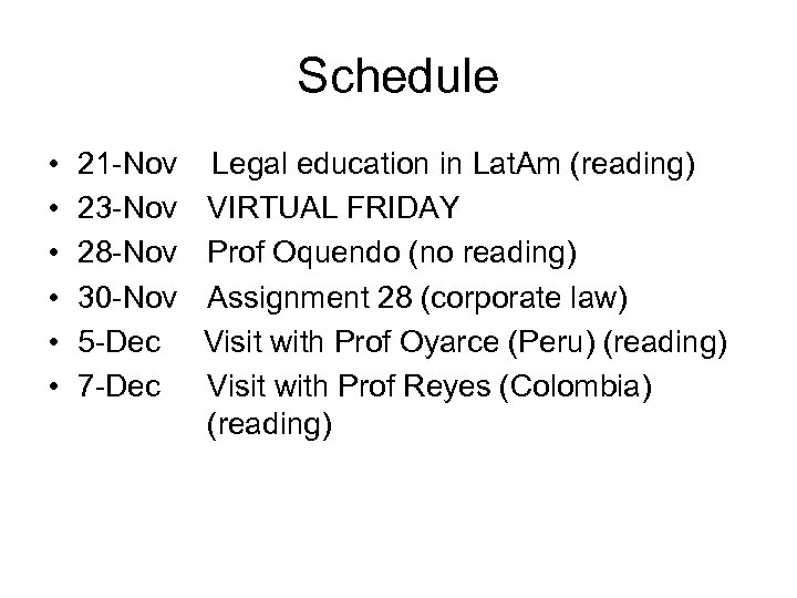 Schedule • • • 21 -Nov Legal education in Lat. Am (reading) 23 -Nov