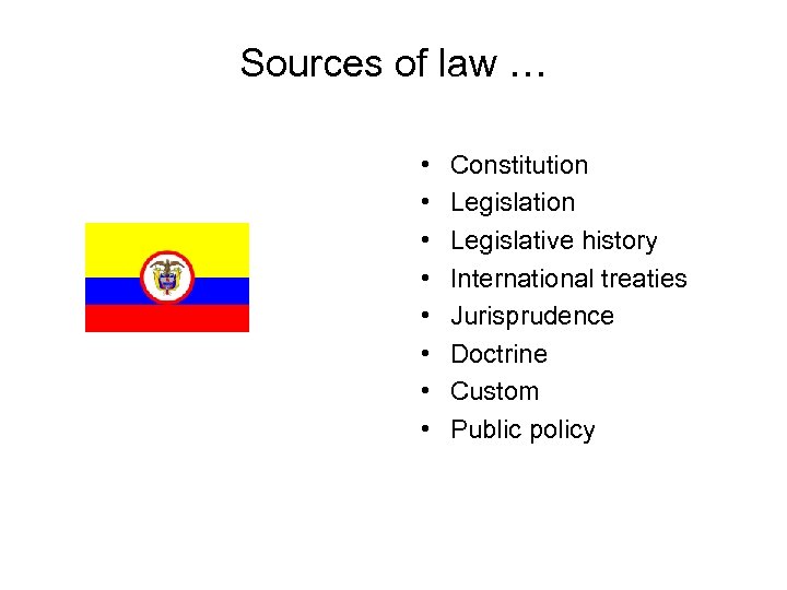 Sources of law … • • Constitution Legislative history International treaties Jurisprudence Doctrine Custom