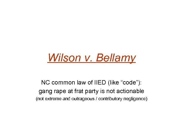 Wilson v. Bellamy NC common law of IIED (like “code”): gang rape at frat
