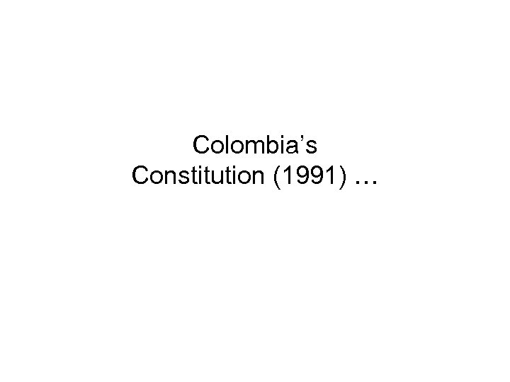 Colombia’s Constitution (1991) … 
