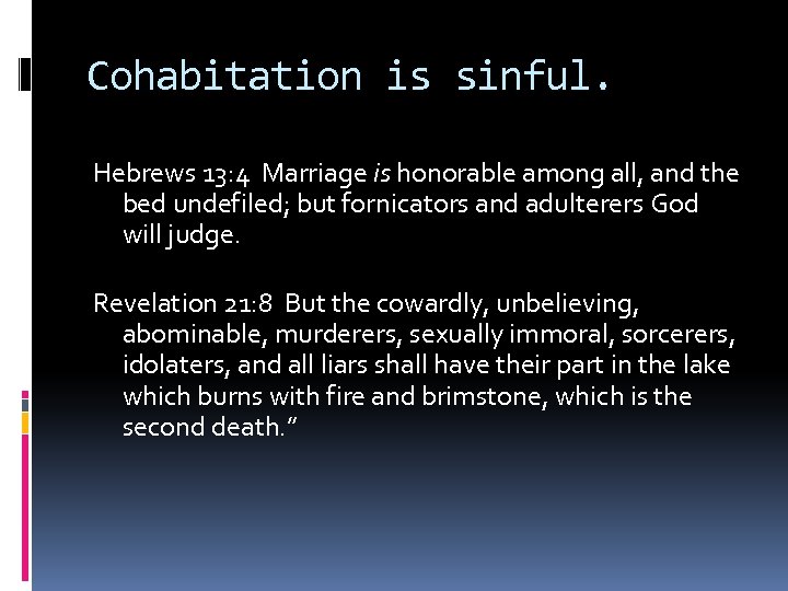 Cohabitation is sinful. Hebrews 13: 4 Marriage is honorable among all, and the bed
