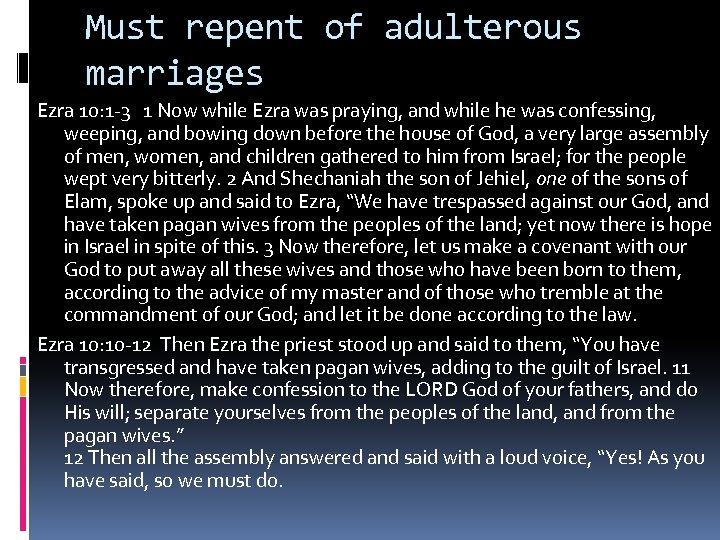 Must repent of adulterous marriages Ezra 10: 1 -3 1 Now while Ezra was