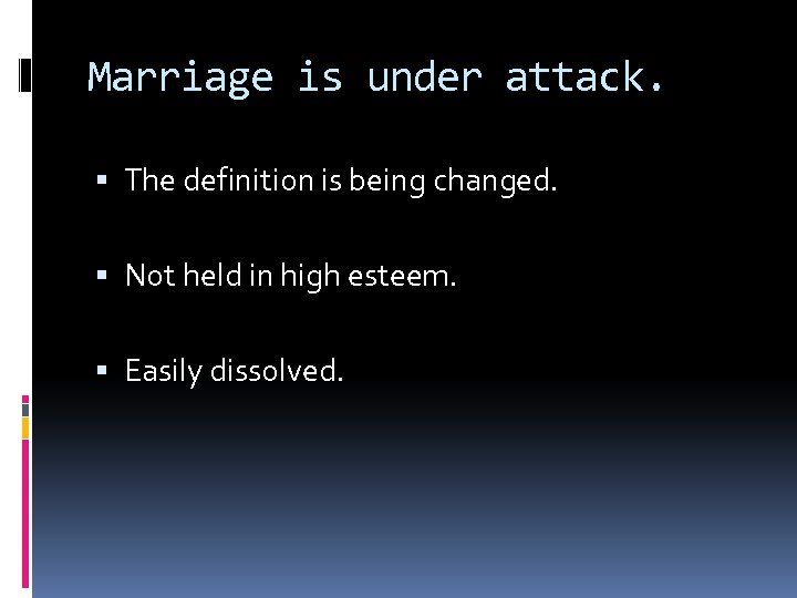 Marriage is under attack. The definition is being changed. Not held in high esteem.