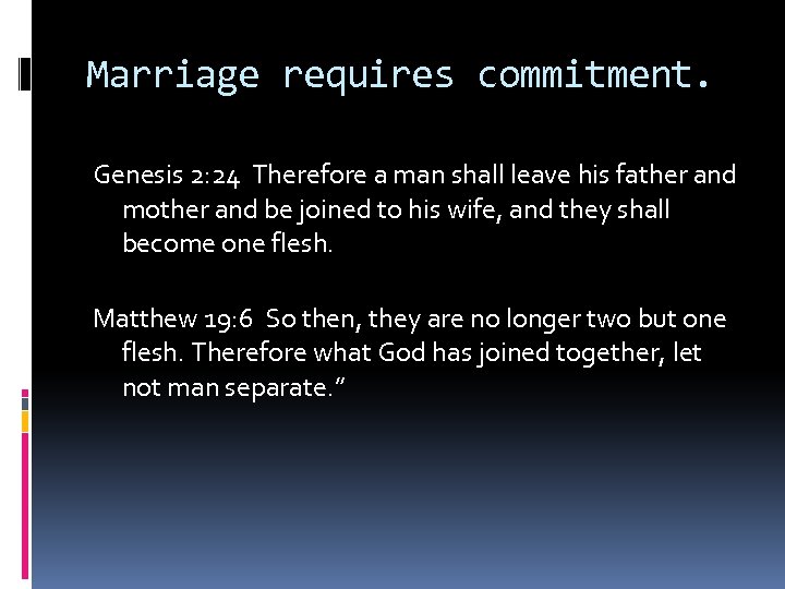 Marriage requires commitment. Genesis 2: 24 Therefore a man shall leave his father and