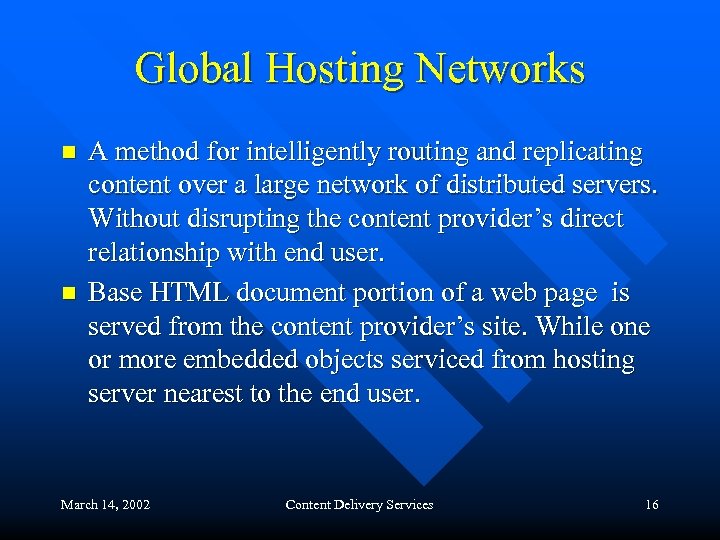 Global Hosting Networks n n A method for intelligently routing and replicating content over