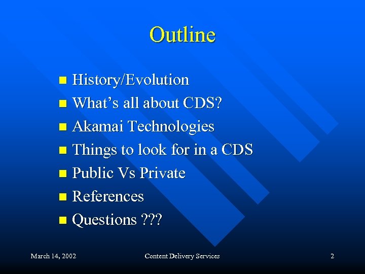 Outline History/Evolution n What’s all about CDS? n Akamai Technologies n Things to look