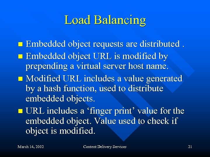 Load Balancing Embedded object requests are distributed. n Embedded object URL is modified by