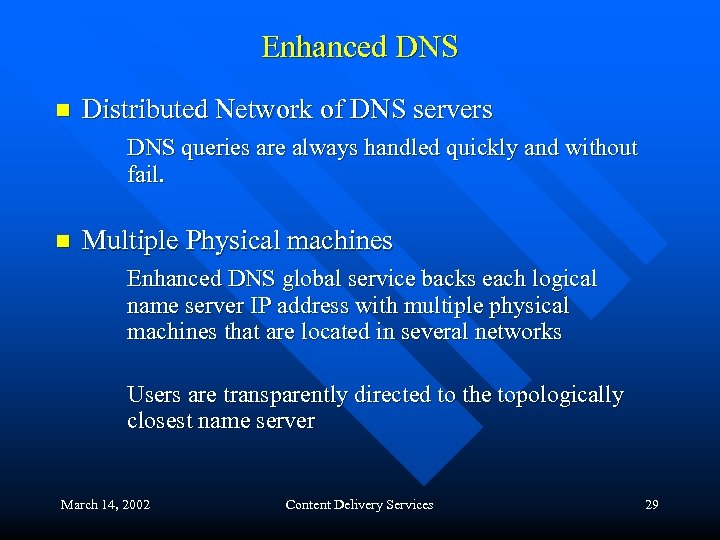 Enhanced DNS n Distributed Network of DNS servers DNS queries are always handled quickly