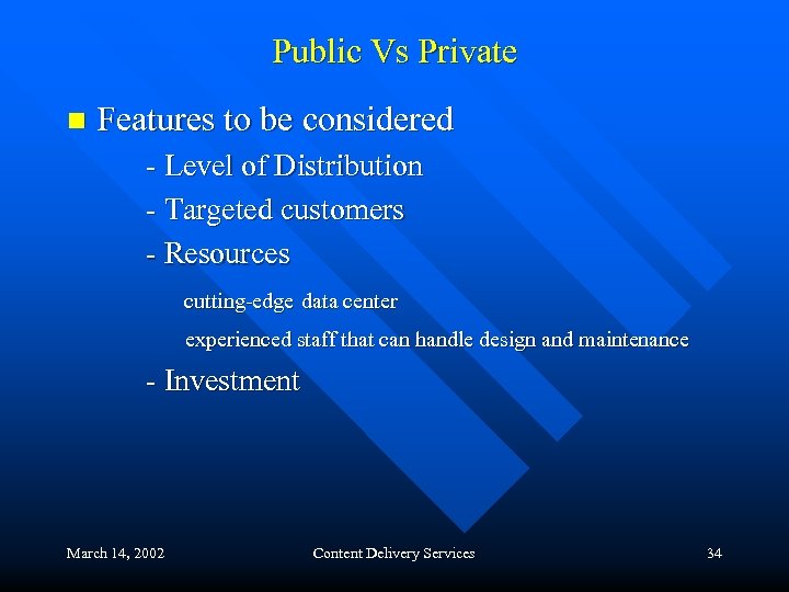 Public Vs Private n Features to be considered - Level of Distribution - Targeted