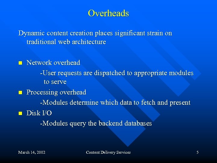 Overheads Dynamic content creation places significant strain on traditional web architecture n n n