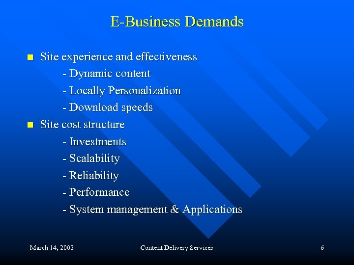 E-Business Demands n n Site experience and effectiveness - Dynamic content - Locally Personalization