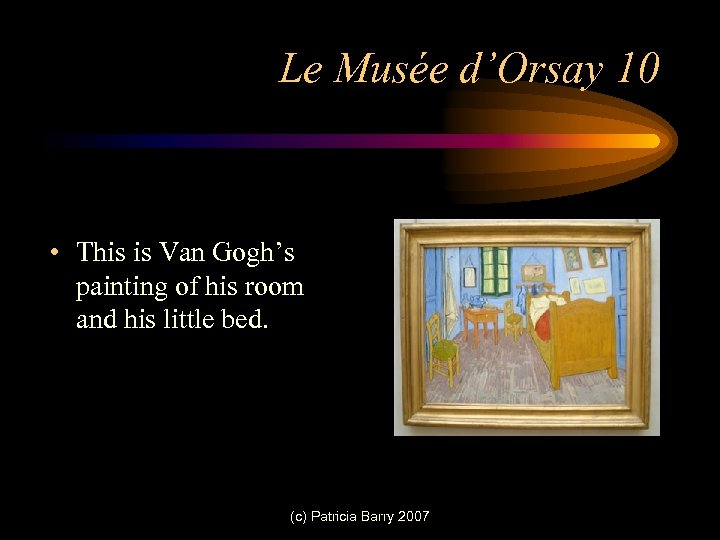 Le Musée d’Orsay 10 • This is Van Gogh’s painting of his room and
