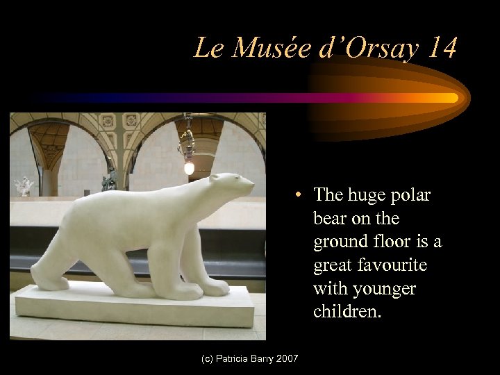 Le Musée d’Orsay 14 • The huge polar bear on the ground floor is