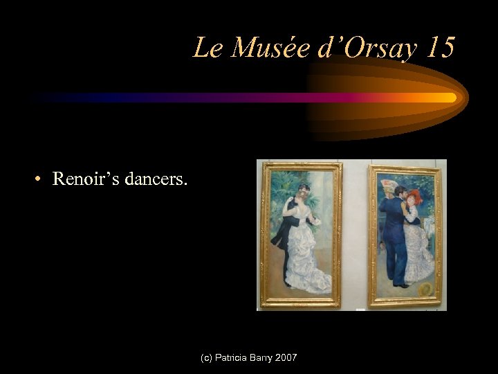Le Musée d’Orsay 15 • Renoir’s dancers. (c) Patricia Barry 2007 