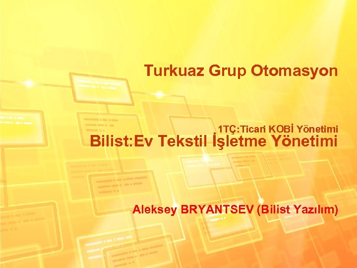 Turkuaz Grup Otomasyon 1 TÇ: Ticari KOBİ Yönetimi Bilist: Ev Tekstil İşletme Yönetimi Aleksey