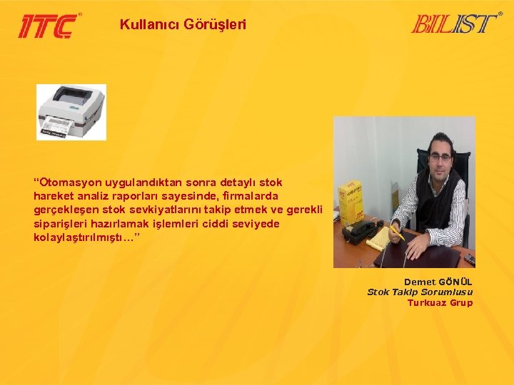 Kullanıcı Görüşleri “Otomasyon uygulandıktan sonra detaylı stok hareket analiz raporları sayesinde, firmalarda gerçekleşen stok