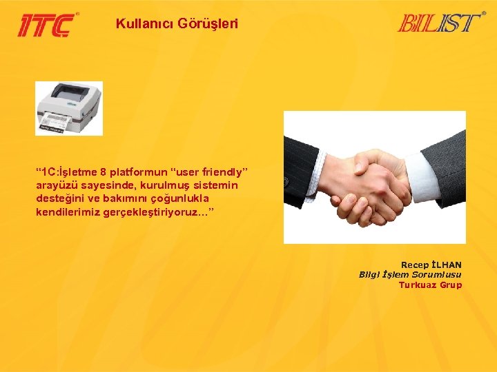 Kullanıcı Görüşleri “ 1 C: İşletme 8 platformun “user friendly” arayüzü sayesinde, kurulmuş sistemin