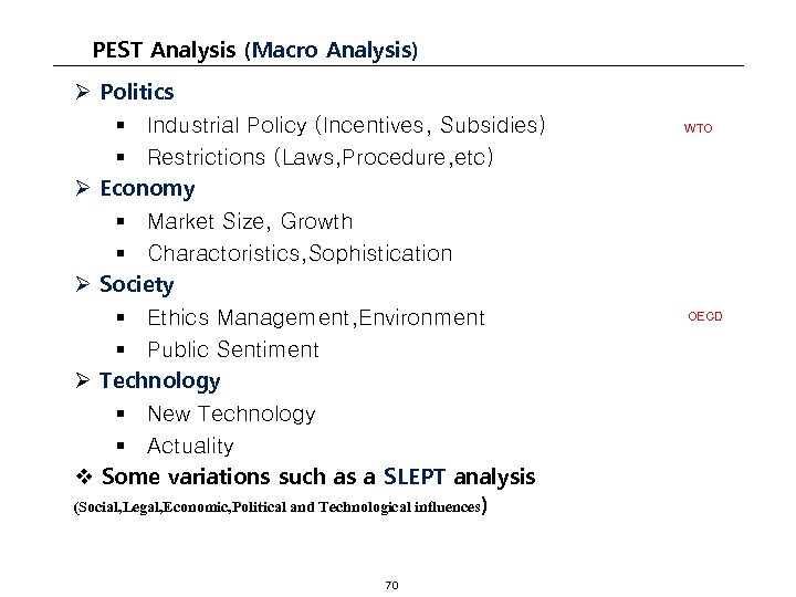 PEST Analysis (Macro Analysis) Ø Politics § Industrial Policy (Incentives, Subsidies) § Restrictions (Laws,