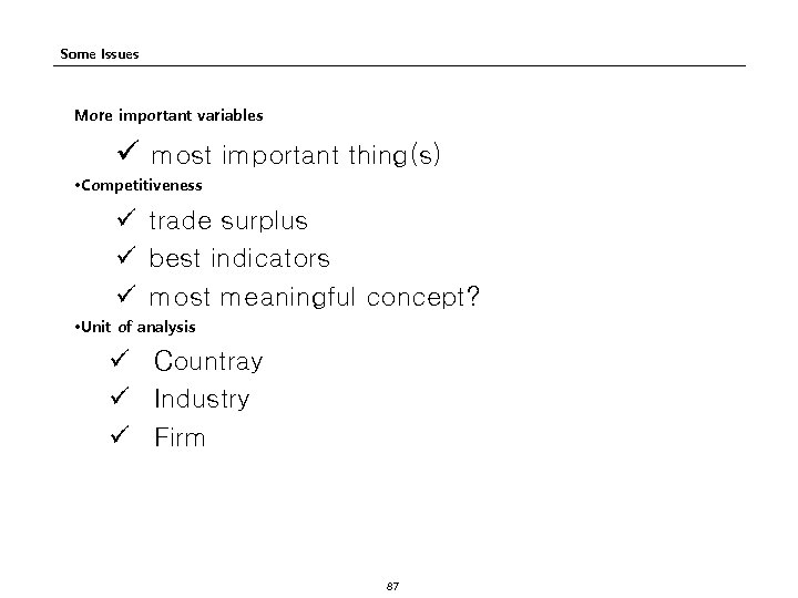 Some Issues More important variables ü most important thing(s) • Competitiveness ü trade surplus