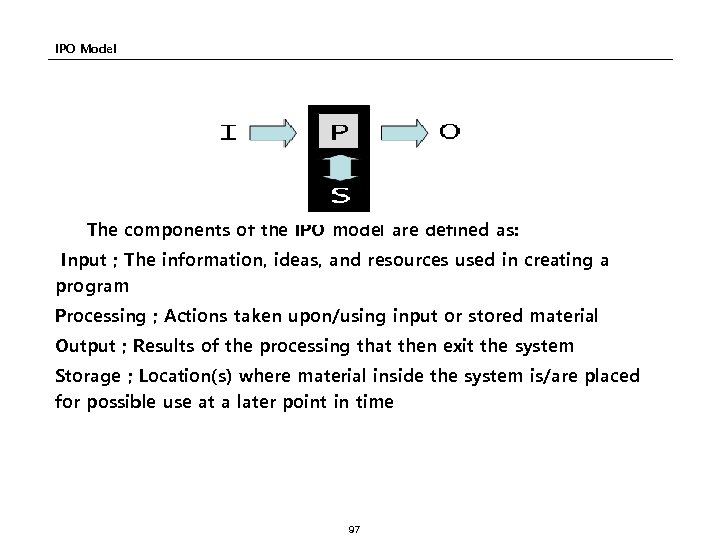 IPO Model The components of the IPO model are defined as: Input ; The