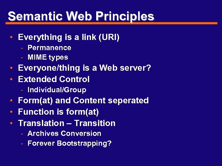 Semantic Web Principles • Everything is a link (URI) - Permanence - MIME types