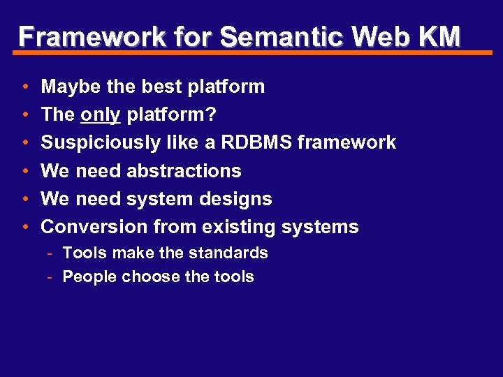 Framework for Semantic Web KM • • • Maybe the best platform The only