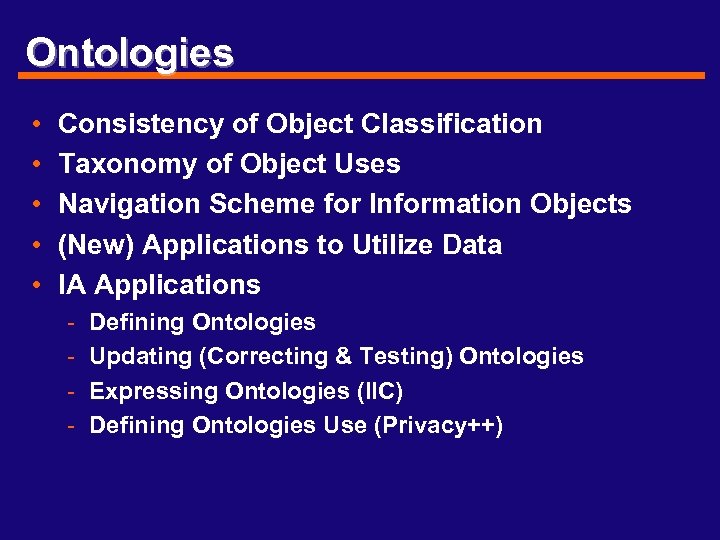 Ontologies • • • Consistency of Object Classification Taxonomy of Object Uses Navigation Scheme