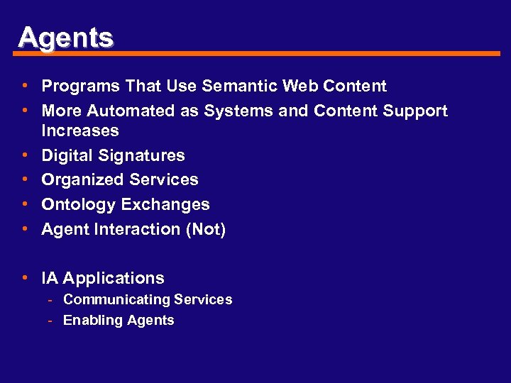 Agents • Programs That Use Semantic Web Content • More Automated as Systems and