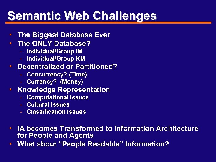 Semantic Web Challenges • The Biggest Database Ever • The ONLY Database? - Individual/Group