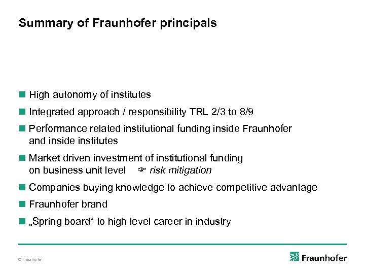 Summary of Fraunhofer principals n High autonomy of institutes n Integrated approach / responsibility