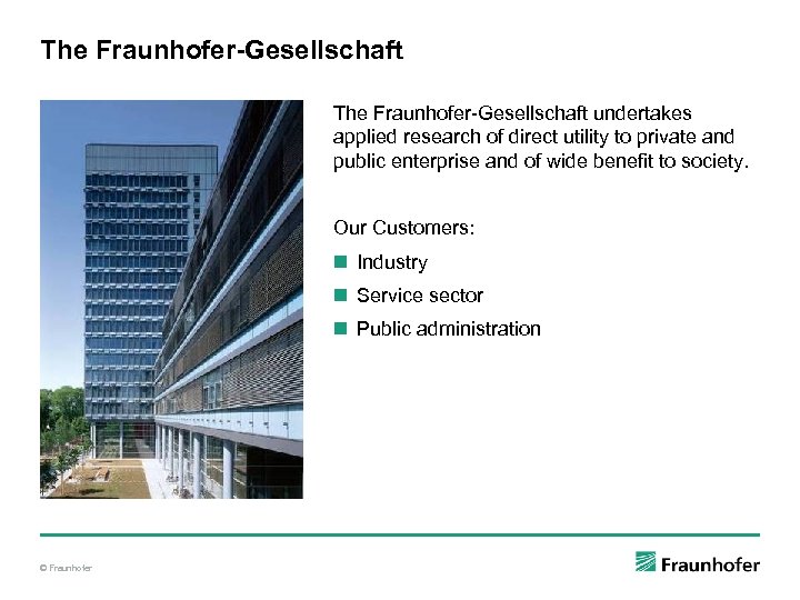 The Fraunhofer-Gesellschaft undertakes applied research of direct utility to private and public enterprise and