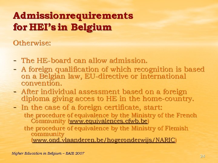 Admissionrequirements for HEI’s in Belgium Otherwise: - The HE-board can allow admission. - A