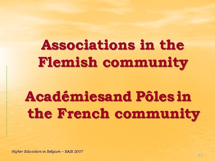 Associations in the Flemish community Académiesand Pôles in the French community Higher Education in