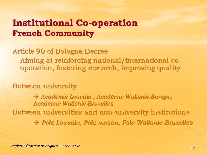 Institutional Co-operation French Community Article 90 of Bologna Decree Aiming at reinforcing national/international cooperation,