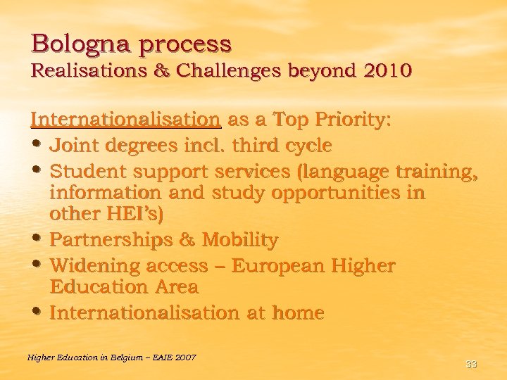 Bologna process Realisations & Challenges beyond 2010 Internationalisation as a Top Priority: • Joint