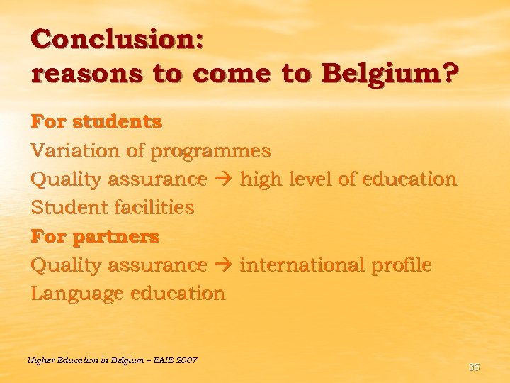 Conclusion: reasons to come to Belgium? For students Variation of programmes Quality assurance high