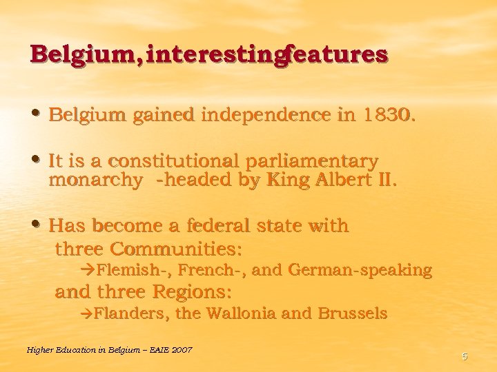 Belgium, interestingfeatures • Belgium gained independence in 1830. • It is a constitutional parliamentary