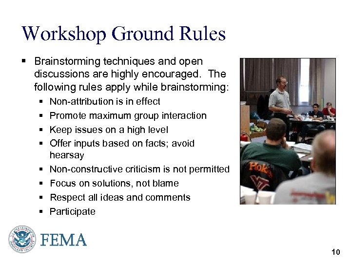 Workshop Ground Rules § Brainstorming techniques and open discussions are highly encouraged. The following