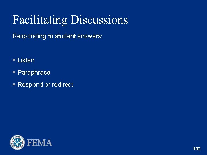 Facilitating Discussions Responding to student answers: § Listen § Paraphrase § Respond or redirect