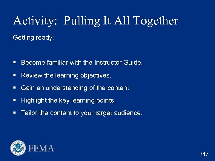 Activity: Pulling It All Together Getting ready: § Become familiar with the Instructor Guide.