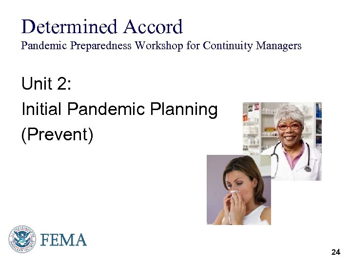 Determined Accord Pandemic Preparedness Workshop for Continuity Managers Unit 2: Initial Pandemic Planning (Prevent)