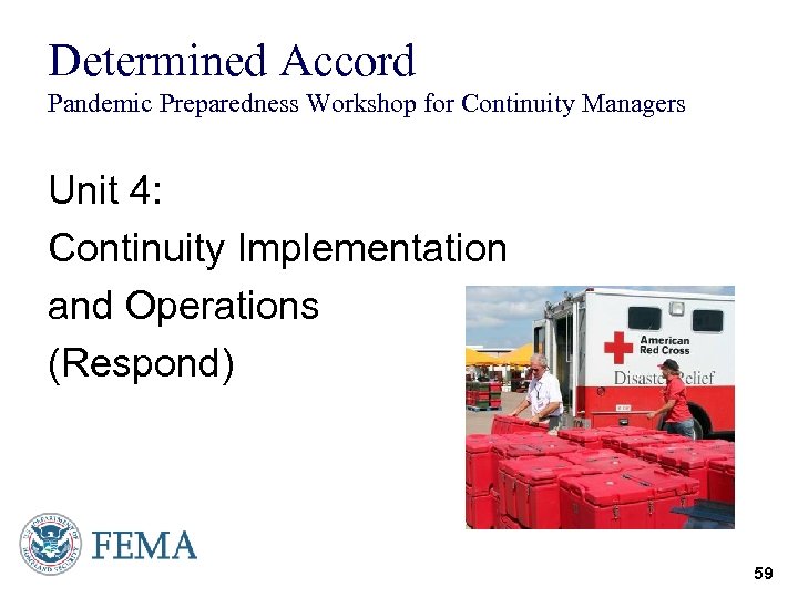 Determined Accord Pandemic Preparedness Workshop for Continuity Managers Unit 4: Continuity Implementation and Operations